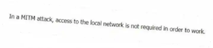In a MITM attack, access to the local network is not required in order to work.
