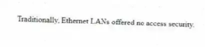 Traditionally, Ethernet LANs offered no access security.