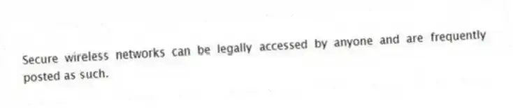 Secure wireless networks can be legally accessed by anyone and are frequently posted as such.