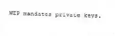 WEP mandates private keys.