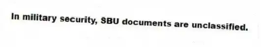 In military security, SBU documents are unclassified.