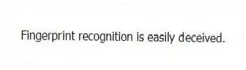 Fingerprint recognition is easily deceived.