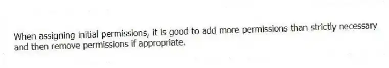 When assigning initial permissions, it is good to add more permissions than strictly necessary and then remove permissions if appropriate.