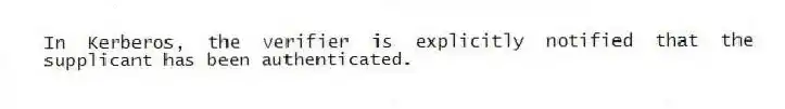 In Kerberos, the verifier is explicitly notified that the supplicant has been authenticated.