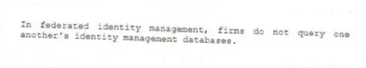 In federated identity management, firms do not query one another's identity management databases.