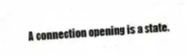 A connection opening is a state.