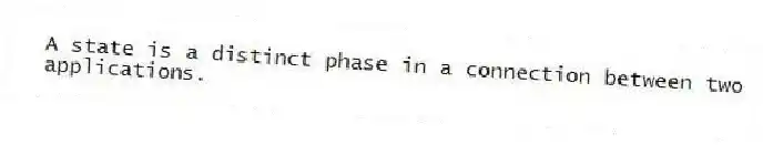 A state is a distinct phase in a connection between two applications.