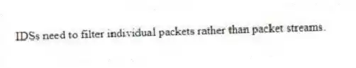 IDSs need to filter individual packets rather than packet streams.