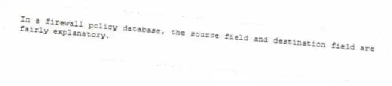 In a firewall policy database, the source field and destination field are fairly explanatory.
