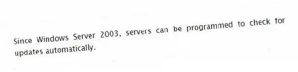 Since Windows Server 2003, servers can be programmed to check for updates automatically.