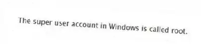 The super user account in Windows is called root.