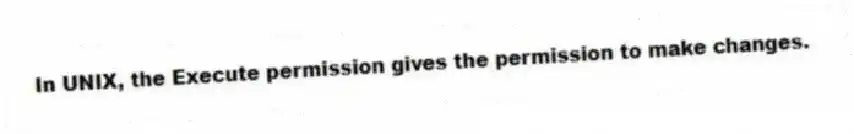 In UNIX, the Execute permission gives the permission to make changes.