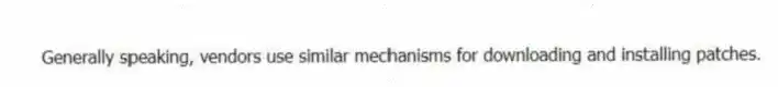 Generally speaking, vendors use similar mechanisms for downloading and installing patches.