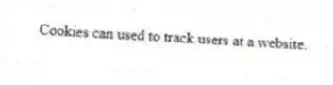 Cookies can used to track users at a website.