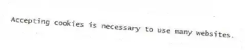 Accepting cookies is necessary to use many websites.