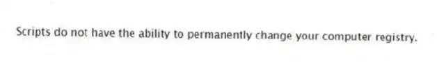 Scripts do not have the ability to permanently change your computer registry.