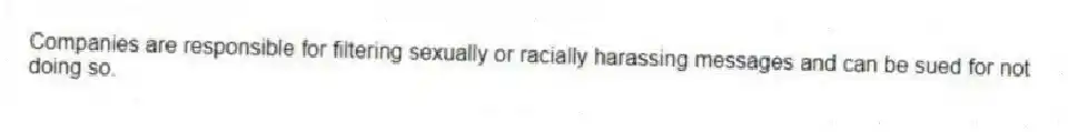 Companies are responsible for filtering sexually or racially harassing messages and can be sued for not doing so.