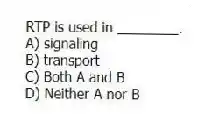 RTP is used in ________.
A) signaling
B) transport
C) Both A and B
D) Neither A nor B
