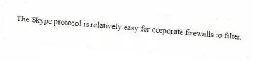 The Skype protocol is relatively easy for corporate firewalls to filter.