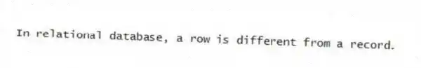 In relational database, a row is different from a record.