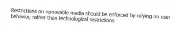 Restrictions on removable media should be enforced by relying on user behavior, rather than technological restrictions.