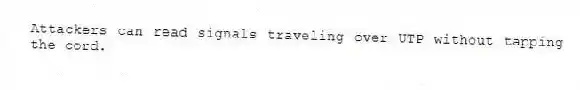 Attackers can read signals traveling over UTP without tapping the cord.