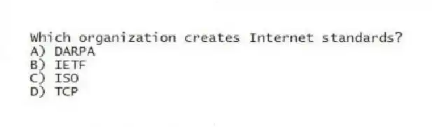 Which organization creates Internet standards?
A) DARPA
B) IETF
C) ISO
D) TCP