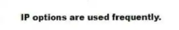 IP options are used frequently.