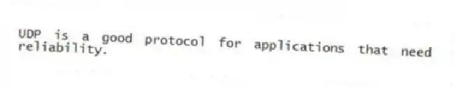 UDP is a good protocol for applications that need reliability.