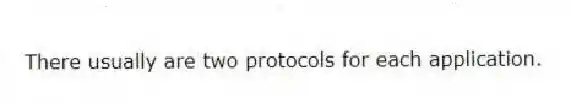 There usually are two protocols for each application.