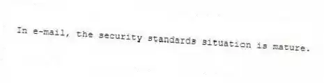 In e-mail, the security standards situation is mature.
