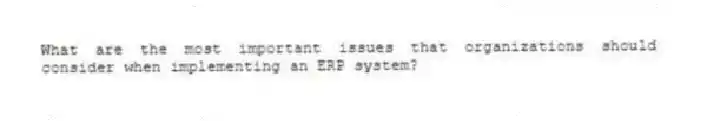 What are the most important issues that organizations should consider when implementing an ERP system?