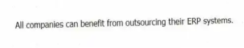 All companies can benefit from outsourcing their ERP systems.