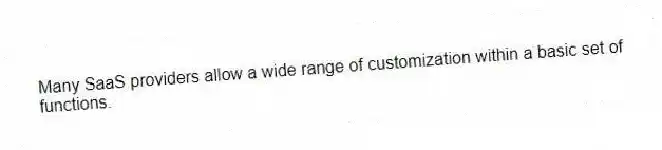 Many SaaS providers allow a wide range of customization within a basic set of functions.