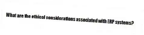 What are the ethical considerations associated with ERP systems?