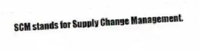SCM stands for Supply Change Management.