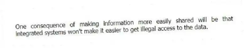 One consequence of making information more easily shared will be that integrated systems won't make it easier to get illegal access to the data.
