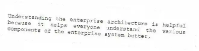 Understanding the enterprise architecture is helpful because it helps everyone understand the various components of the enterprise system better.