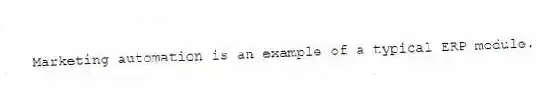 Marketing automation is an example of a typical ERP module.