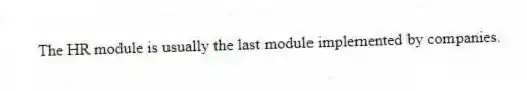 The HR module is usually the last module implemented by companies.