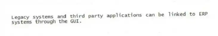Legacy systems and third party applications can be linked to ERP systems through the GUI.