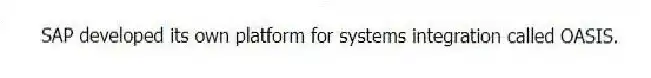 SAP developed its own platform for systems integration called OASIS.