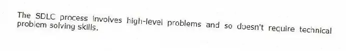 The SDLC process involves high-level problems and so doesn't require technical problem solving skills.