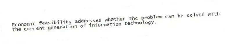Economic feasibility addresses whether the problem can be solved with the current generation of information technology.