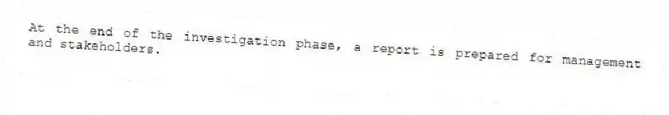 At the end of the investigation phase, a report is prepared for management and stakeholders.