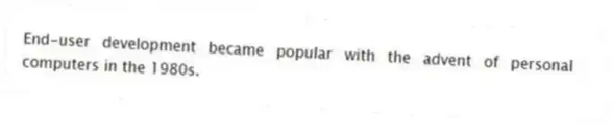 End-user development became popular with the advent of personal computers in the 1980s.