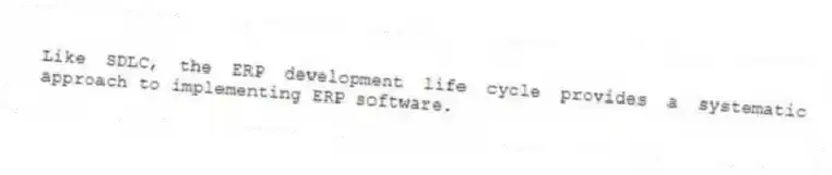 Like SDLC, the ERP development life cycle provides a systematic approach to implementing ERP software.
