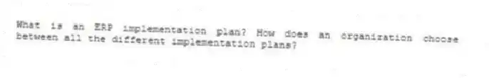 What is an ERP implementation plan? How does an organization choose between all the different implementation plans?