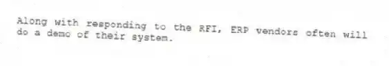 Along with responding to the RFI, ERP vendors often will do a demo of their system.
