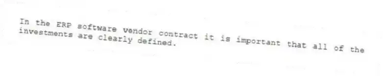 In the ERP software vendor contract it is important that all of the investments are clearly defined.
